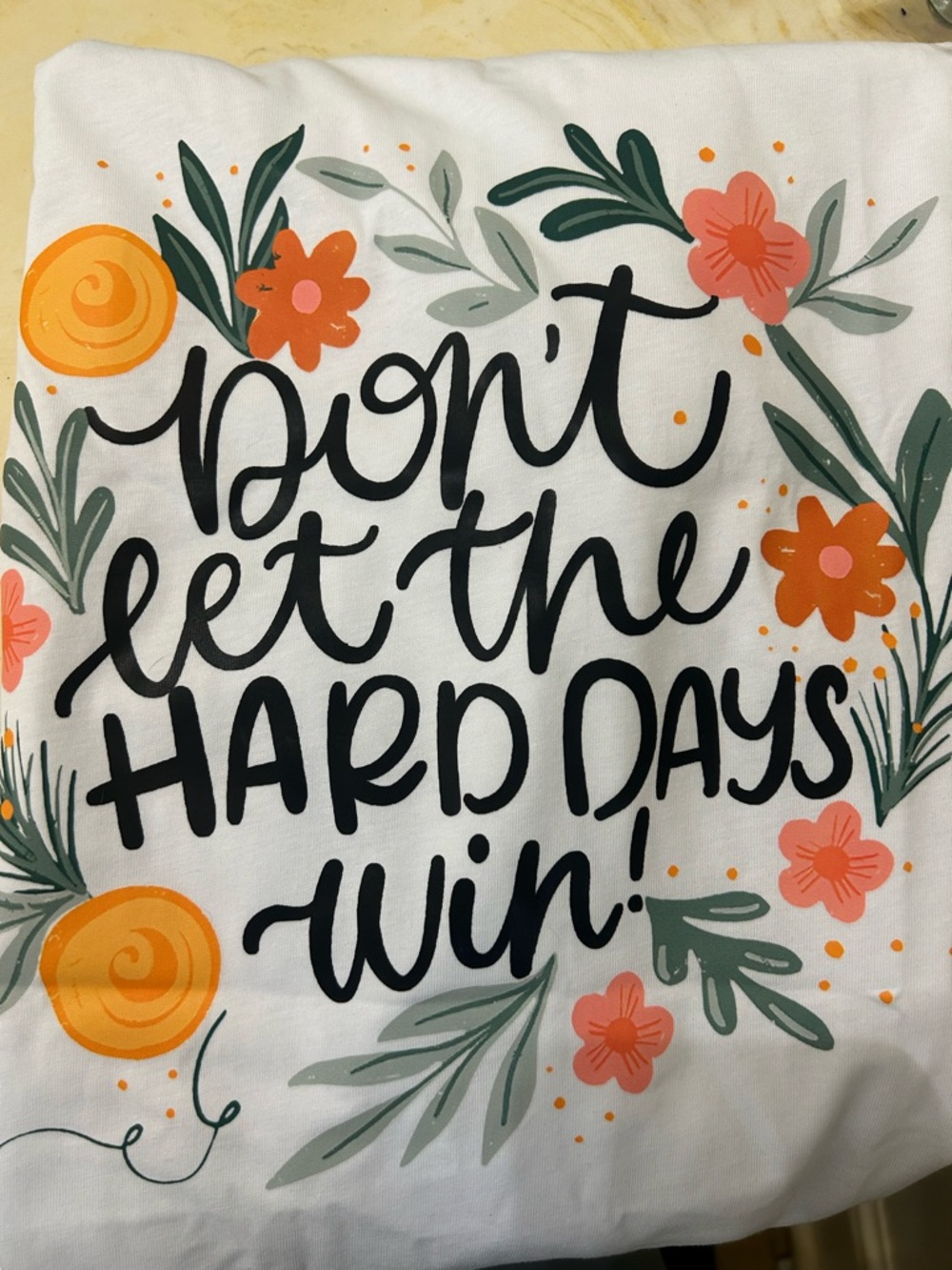 Don't Let The Hard Days Win Floral Graphic Tee
